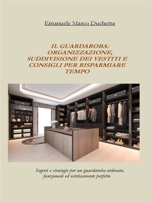 cover image of il guardaroba--organizzazione, suddivisione dei vestiti e consigli per risparmiare tempo